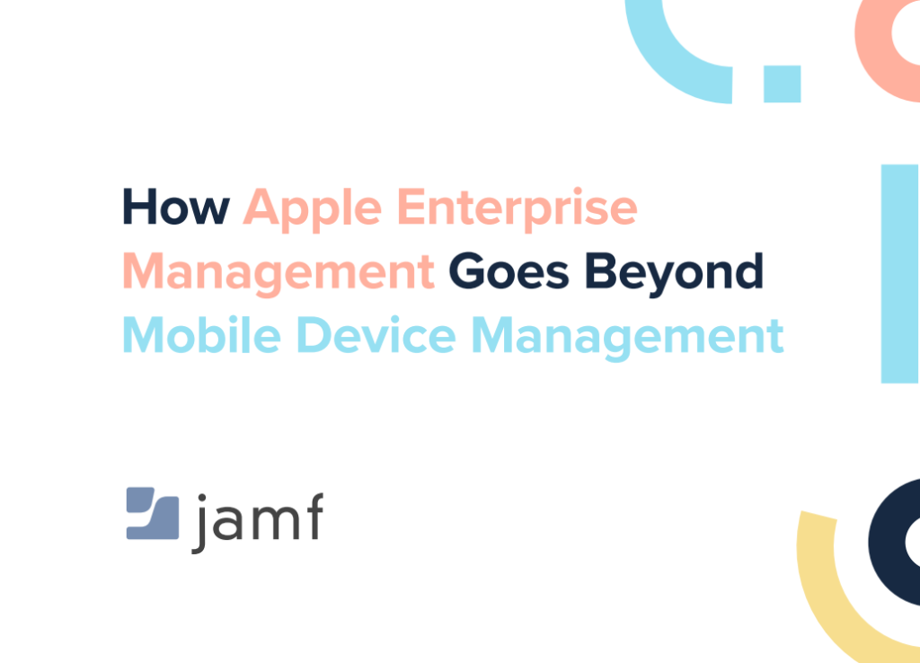 How Apple Enterprise Management Goes Beyond Mobile Device Management